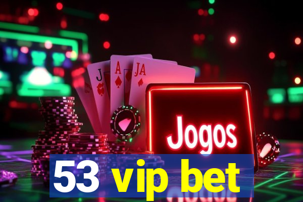 53 vip bet